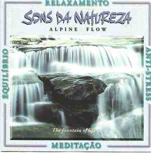 Sons Da Natureza - Alpine Flow - The Fountain Of Life (O Frescor Das Águas)