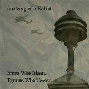 Anatomy Of A Rabbit - Sirens Who Moan, Tyrants Who Cower