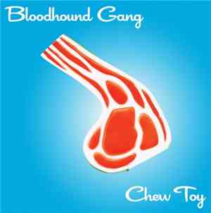 Bloodhound Gang - Chew Toy