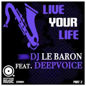 DJ Le Baron Feat. Deepvoice - Live Your Life (Part 2)