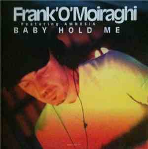 Frank 'O Moiraghi Featuring Amnesia  - Baby Hold Me