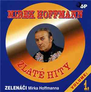 Mirek Hoffmann - Zelenáči Mirka Hoffmanna - Zlaté Hity Volume 1.