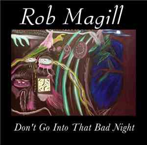 Rob Magill - Don't Go Into That Bad Night