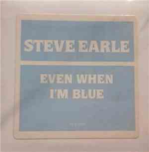 Steve Earle - Even When I'm Blue