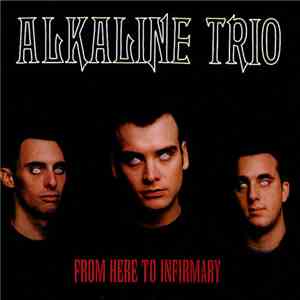 Alkaline Trio - From Here To Infirmary