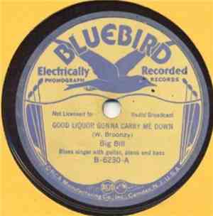 Big Bill - Good Liquor Gonna Carry Me Down / Down The Line Blues
