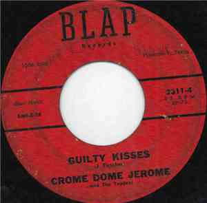 Crome Dome Jerome And The Toppers - Guilty Kisses