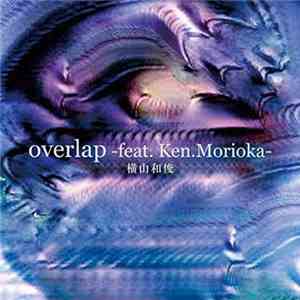 横山和俊 Feat. Ken.Morioka - Overlap