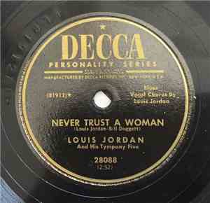 Louis Jordan And His Tympany Five - Never Trust A Woman / Slow Down