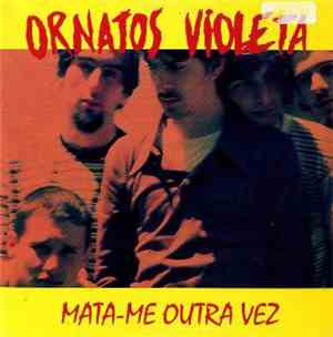 Ornatos Violeta - Mata-me Outra Vez