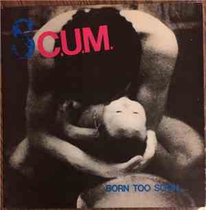 S.C.U.M.  - Born Too Soon