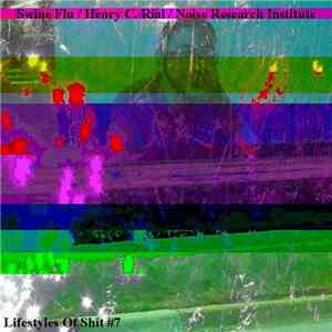 Swine Flu / Henry C. Rial / Noise Research Institute - Lifestyles Of Shit # ...