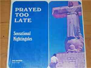 The Sensational Nightingales - Prayed Too Late