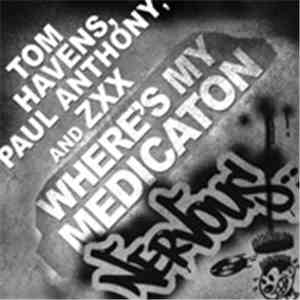 Tom Havens, Paul Anthony And ZXX - Where's My Medication