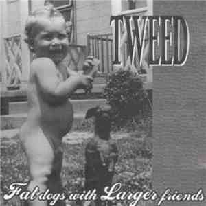 Tweed  - Fat Dogs With Larger Friends