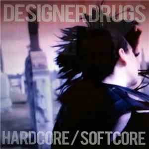 Designer Drugs - Hardcore / Softcore