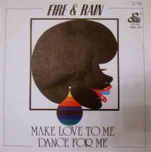 Fire & Rain - Make Love To Me / Dance For Me