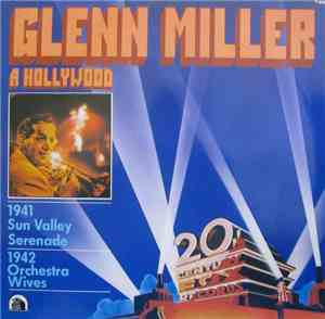 Glenn Miller And His Orchestra - Glenn Miller A Hollywood (Sun Valley Seren ...