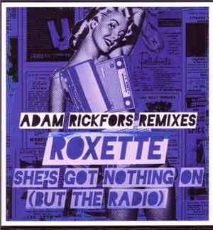 Roxette - She's Got Nothing On (But The Radio) -Adam Rickfors Remixes