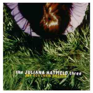 The Juliana Hatfield Three - Become What You Are