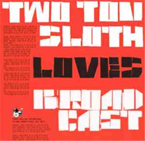 Two Ton Sloth - Two Ton Sloth Loves Broadcast