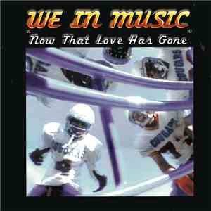 We In Music - Now That Love Has Gone