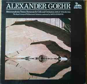 Alexander Goehr - Moray Welsh, The Royal Liverpool Philharmonic Orchestra,  ...