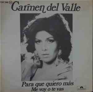 Carmen Del Valle - Para Que Quiero Mas / Me Voy O Te Vas