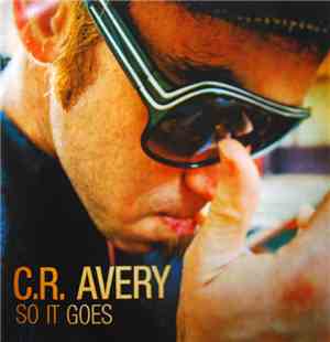 C.R. Avery - So It Goes
