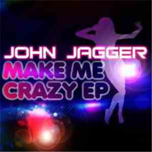 John Jagger - Make Me Crazy E.P.