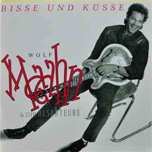 Wolf Maahn & Die Deserteure - Bisse Und Küsse