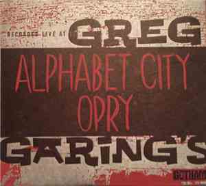 Greg Garing - Greg Garing's Alphabet City Opry: Recorded Live At 9C