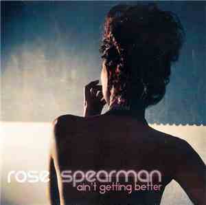 Rose Spearman - Ain't Getting Better
