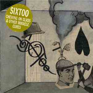 Sixtoo - Chewing On Glass & Other Miracle Cures