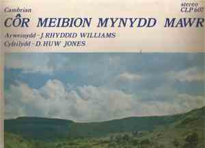 Cor Meibion Mynydd Mawr, J. Rhyddid Williams, D. Huw Jones, John James - Co ...