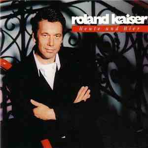 Roland Kaiser - Heute Und Hier