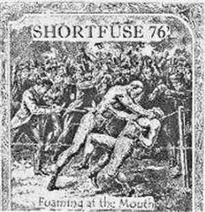 Shortfuse 76' - Foaming At The Mouth