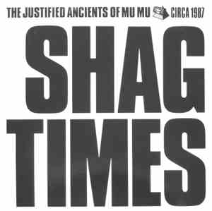 The Justified Ancients Of Mu Mu - Shag Times