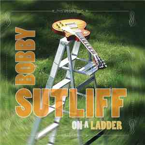 Bobby Sutliff - On A Ladder