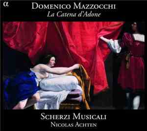 Domenico Mazzocchi - Scherzi Musicali, Nicolas Achten - La Catena D'Adone