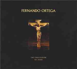 Fernando Ortega - The Crucifixion of Jesus