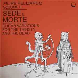 Filipe Felizardo - Volume II - Sede E Morte - Guitar Variations For The Thirsty And The Dead