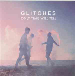 Glitches  - Only Time Will Tell