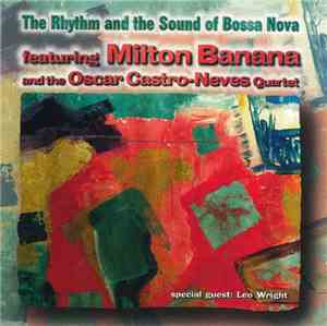 Milton Banana And The Oscar Castro-Neves Quartet , Special Guest Leo Wright - The Rhythm And The Sound Of Bossa Nova Featuring Milton Banana