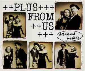Plus From Us - All Around My Hand