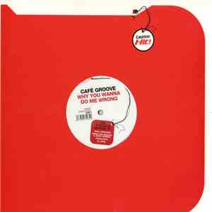 Cafè Groove - Why You Wanna Do Me Wrong