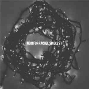 Noir For Rachel - Singles II