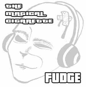 The Magical Cigarette - Fudge