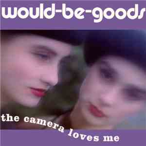 Would-Be-Goods - The Camera Loves Me