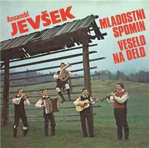 Ansambl Jevšek - Mladostni Spomin / Veselo Na Delo